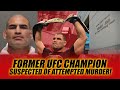 Former UFC Champion suspected of attempted murder!