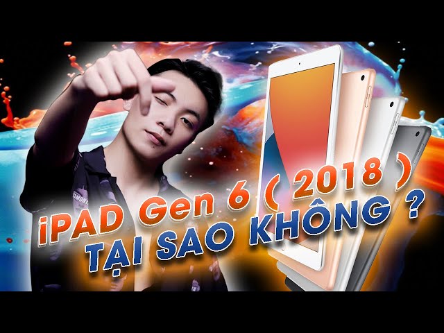 iPad Gen 6  (2018 ) -  Lựa chọn hoản hảo cho năm mới.