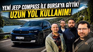 YENİ JEEP COMPASS İLE BURSA'YA GİTTİK! UZUN YOL KULLANIM!