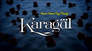 Karagül Dizisi - Huzur Veren Ney Müziği