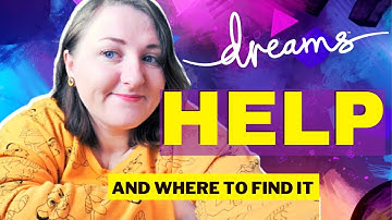 Dreams Guide, Tutorials and How To