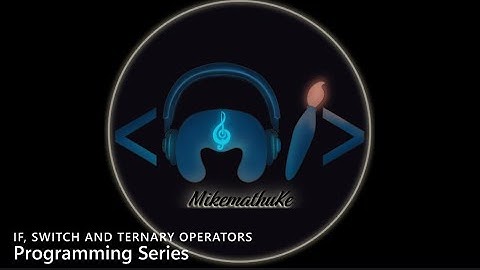 4  If, Switch and Ternary Operators