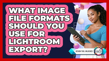 What Image File Formats Should You Use For Lightroom Export? - Design Tool Unlocked