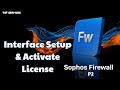 Sophos - P2 Sophos Firewall Interface Setup &amp; Activate Home Free License