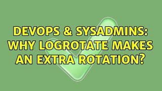 DevOps & SysAdmins: Why logrotate makes an extra rotation?