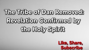 The Tribe of Dan Removed: Revelation Confirmed by the Holy Spirit. by: KOHEN TERRITORY