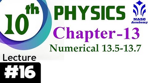 Numerical 13.5-13.7 | Chapter #13 | Physics Class 10th | Lec # 16