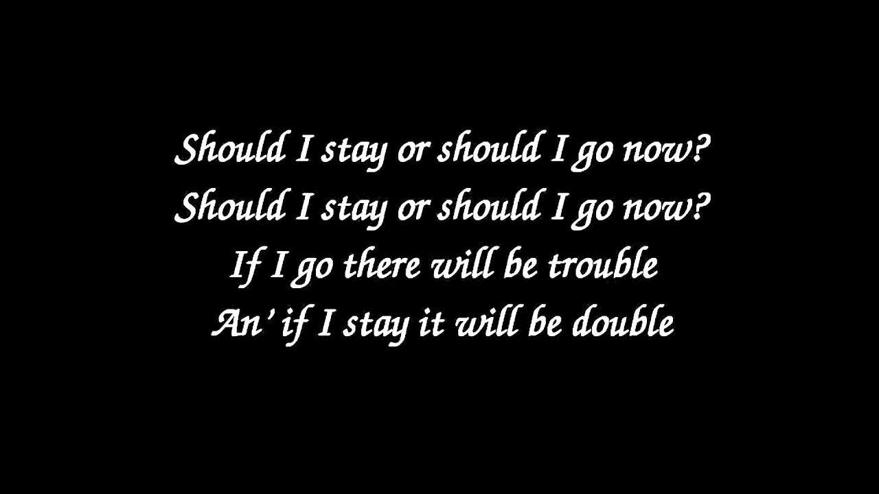 Do I stay, or do I go now?