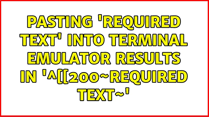 Pasting 'required text' into terminal emulator results in '^[[200~required text~'