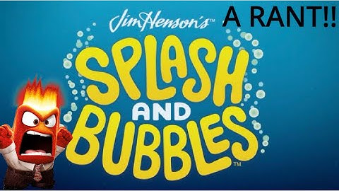 Splash and Bubbles: A Rant