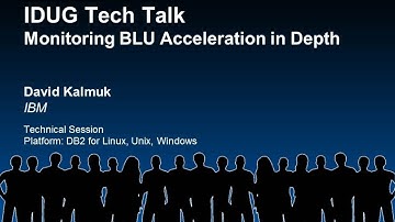 IDUG Tech Talk: Monitoring BLU Acceleration in Depth