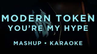 Modern Token - You're My Hype You're My Nose • Mashup Karaoke