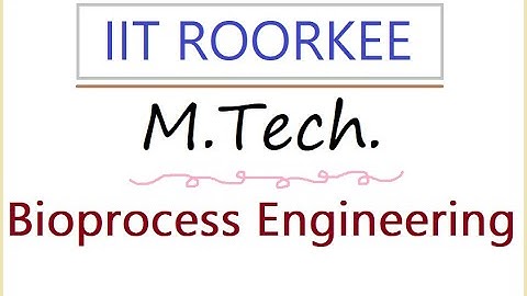 IIT Roorkee MTech Bioprocess Engineering