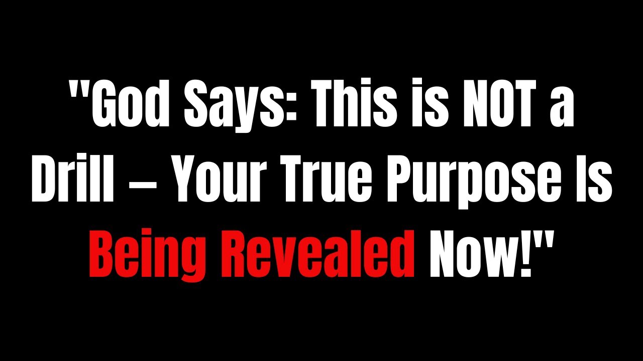 "God Says This is NOT a Drill — Your True Purpose Is Being Revealed