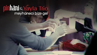 Pinhâni & Yayla Trio - Meyhaneci Bize Gel  Resimi