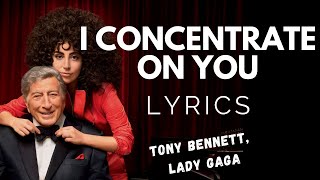 Tony Bennett, Lady Gaga - I Concentrate On You (Lyrics)