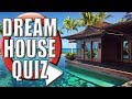 What Dream House Suits You Best Quiz What Dream House Suits You Best Quiz
