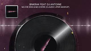 Bnkr44 Feat Dj Antoine - Ma Che Idea & Ma Cherie (Claudio Lipari Mashup)