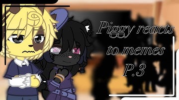 Piggy React to Piggy Memes P.3 [ Golden Leaf; Sorry for the delay!]