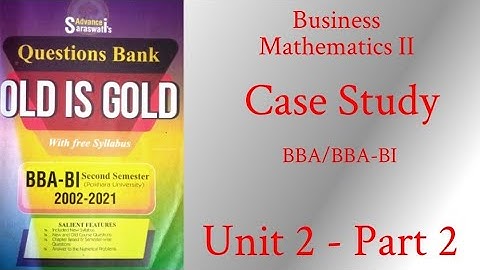 Business Mathematics II (Pokhara University) Case Study (Unit 2 - Part 2)