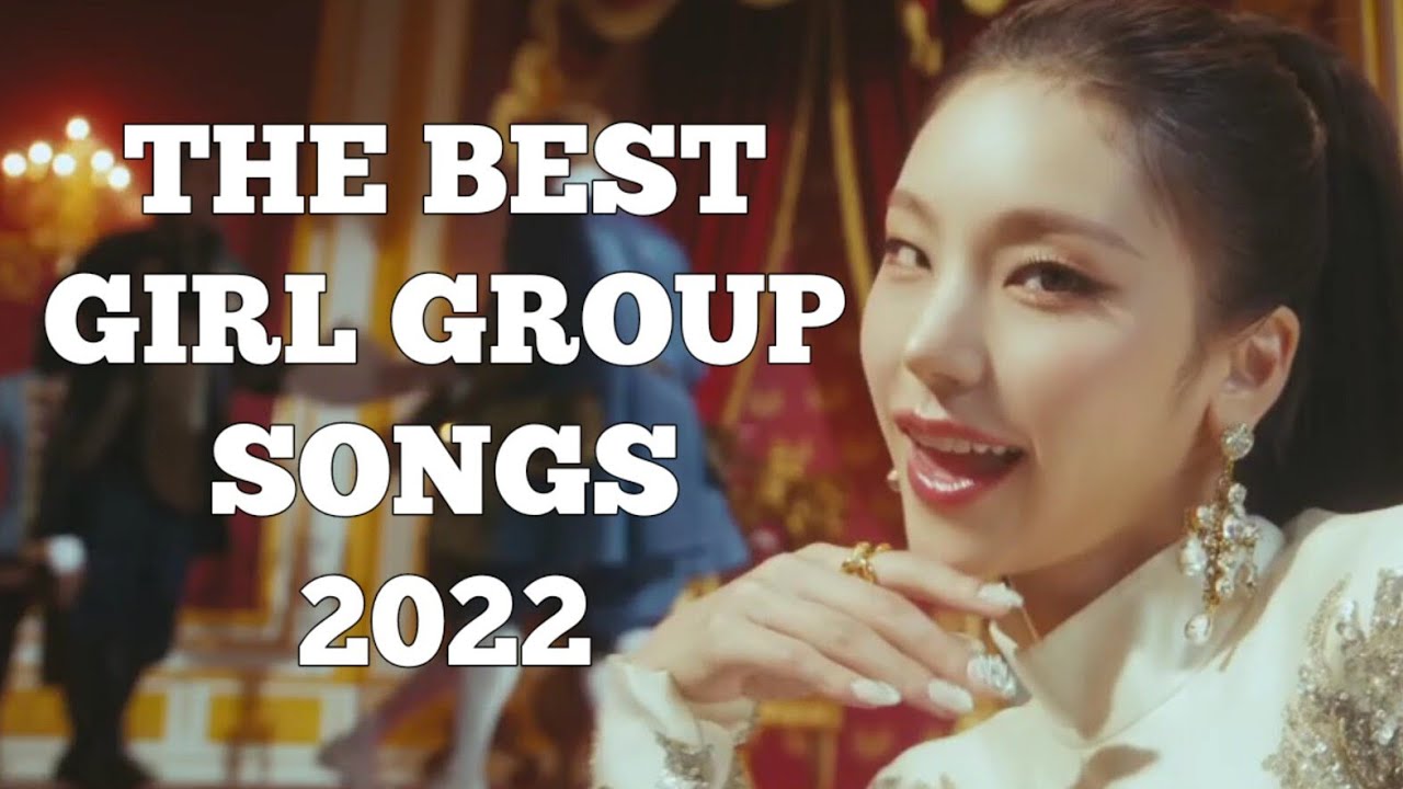 The Best KPOP GIRL Group Songs 2022 YouTube The Best KPOP GIRL Group Songs 2022 YouTube