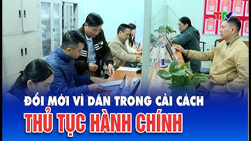 Đổi mới vì dân trong công tác cải cách thủ tục hành chính
