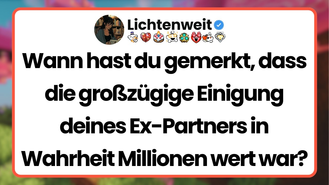[Ganze Folge] Wann hast du gemerkt, dass die großzügige Einigung deines Ex-Partners in Wahrheit