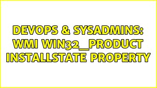 Famous DevOps & SysAdmins: WMI win32_product installState property Wealth