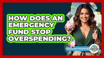 How Does An Emergency Fund Stop Overspending? - Your Guide to Budgeting