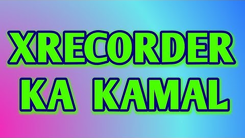 Xrecorder tutorial | screen recorder | How to use xrecorder | video recorder