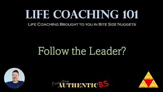 Life Coaching 101 - Follow the Leader