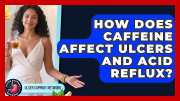 How Does Caffeine Affect Ulcers And Acid Reflux? - Ulcer Support Network