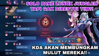 SOLO RANK PAKE LUNOX JUNGLER TAPI GAK DIRESTUI TIM?!! KITA KASI PAHAM YGY..