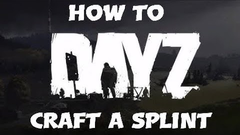 DayZ|Broken leg splint craft