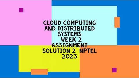 Cloud Computing and Distributed Systems || WEEK 2 SOLUTION 2  || NPTEL 2023