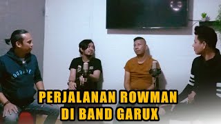 PERJALANAN ROWMAN DI BAND GARUX SEBELUM DI UNGU