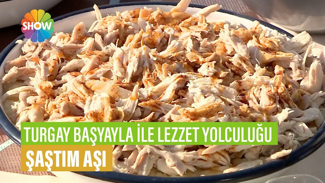 Şaştım Aşı Tarifi | Turgay Başyayla İle Lezzet Yolculuğu