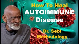 Heal Autoimmune Disease - Dr. Sebi Methodology