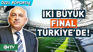 Mehmet Büyükekşi Detayları NTV'de Açıkladı! UEFA Avrupa ve Konferans Ligi Finalleri Türkiye'de | NTV