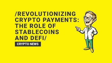 Revolutionizing Crypto Payments: Exploring the Power of Stablecoins & DeFi