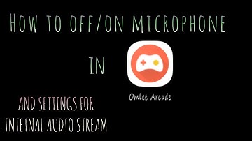 How to Off/On Microphone in OMLET ARCADE & Settings for Internal Audio Streaming