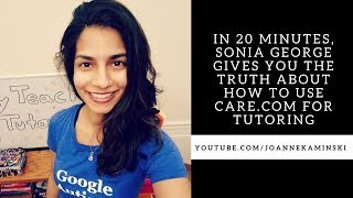 In 20 Minutes, Sonia George Gives You The Truth About how to use care.com Tutoring
