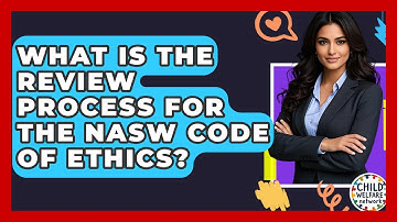 What Is The Review Process For The NASW Code Of Ethics? - Child Welfare Network