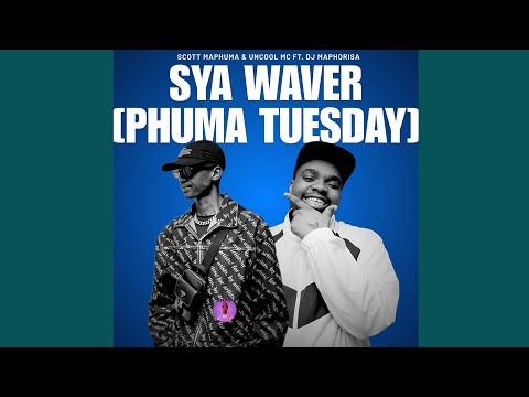 Scott Maphuma Uncool Mc Sya Waver Phuma Tuesday Ft DJ Maphorisa Official Music 