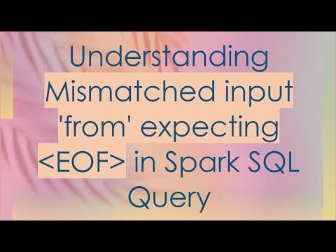 Understanding Mismatched input 'from' expecting  EOF  in Spark SQL Query