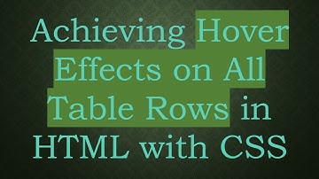 Achieving Hover Effects on All Table Rows in HTML with CSS