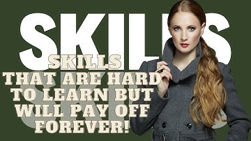 15 Skills That Are Hard to Learn But Will Pay Off Forever!