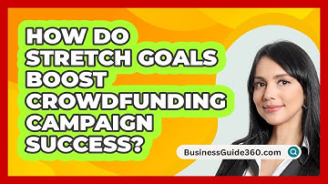 How Do Stretch Goals Boost Crowdfunding Campaign Success? - BusinessGuide360.com