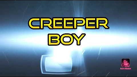 Creeper boy intro