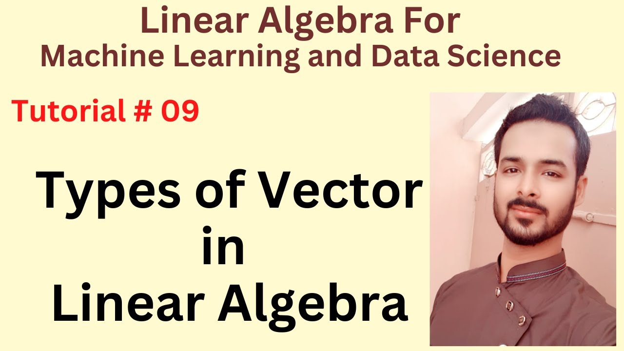 Tutorial 09: Types of Vector in Linear Algebra | Vectors in Machine ...